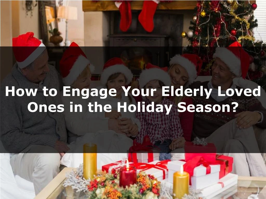 how to engage your elderly loved ones in the holiday season