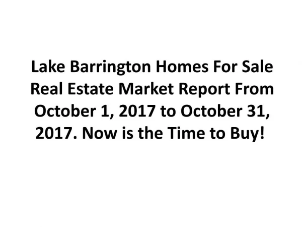 Lake Barrington Homes For Sale Real Estate Market Report From October 1, 2017 to October 31, 2017. Now is the Time to Bu