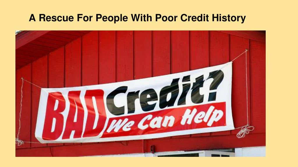a rescue for people with poor credit history
