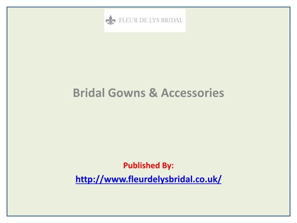 bridal gowns accessories published by http www fleurdelysbridal co uk
