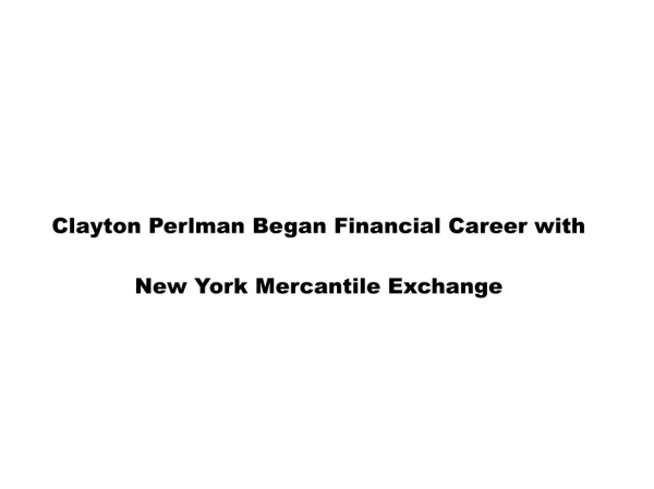 Clayton Perlman Began Financial Career with New York Mercantile Exchange