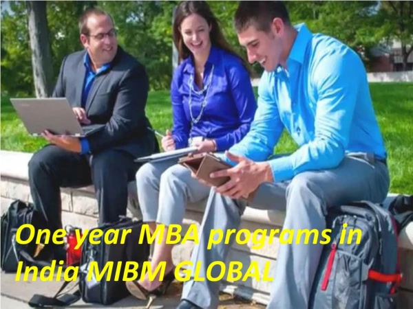 One year MBA programs in India and completely MIBM GLOBAL