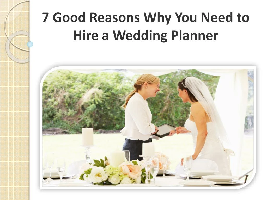 7 good reasons why you need to hire a wedding