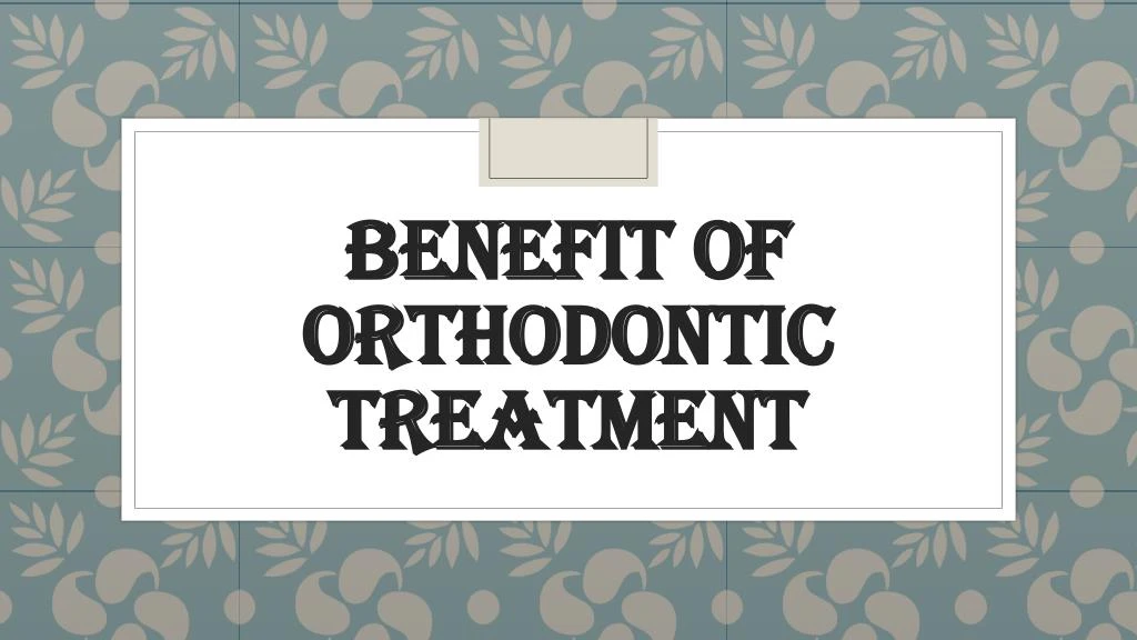 benefit of orthodontic treatment
