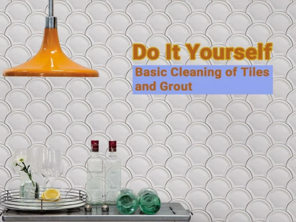 Do It Yourself- Basic Cleaning of Tiles and Grout