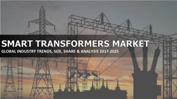 global smart transformer market is anticipated to grow at a CAGR of about 19.81% during the forecast years of 2017-2025.