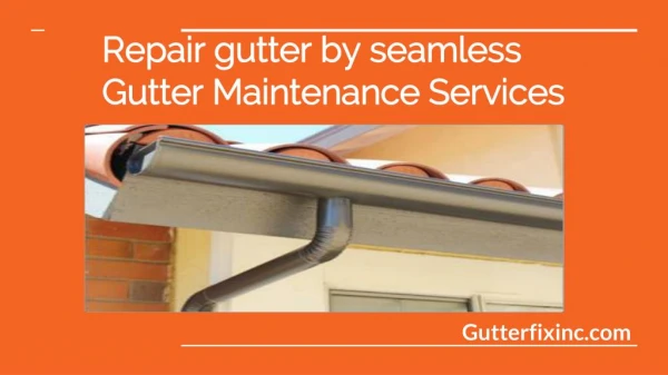 Repair gutter by seamless Gutter Maintenance Services