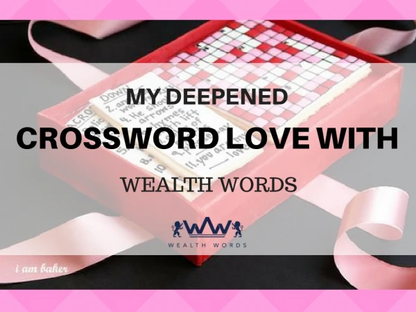 My deepened crossword love with wealthwords
