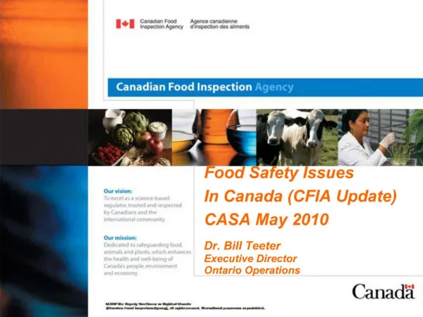 Food Safety Issues In Canada CFIA Update CASA May 2010 Dr. Bill Teeter Executive Director Ontario Operations