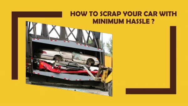 How to Scrap Your Car With Minimum Hassle ?