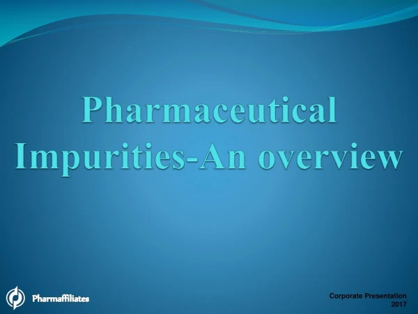 Pharmaceutical Source of Impurities - An overview