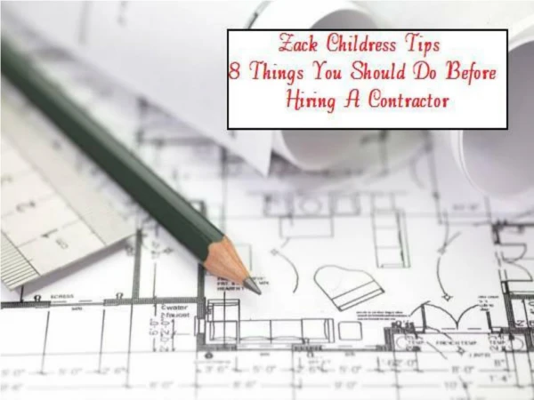 Zack Childress Tips for 8 Things You Should Do Before Hiring a Contractor