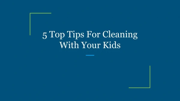 5 Top Tips For Cleaning With Your Kids