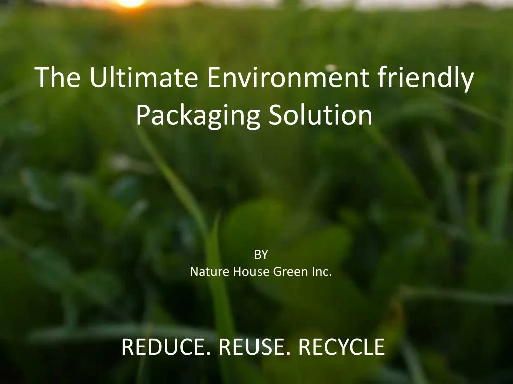 the ultimate environment friendly packaging