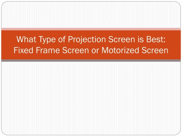 What Type of Projection Screen is Best: Fixed Frame Screen or Motorized Screen