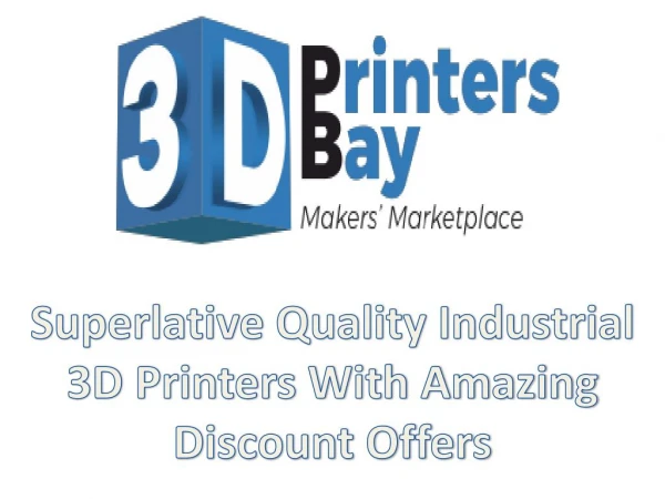 Superlative Quality Industrial 3D Printers With Amazing Discount Offers