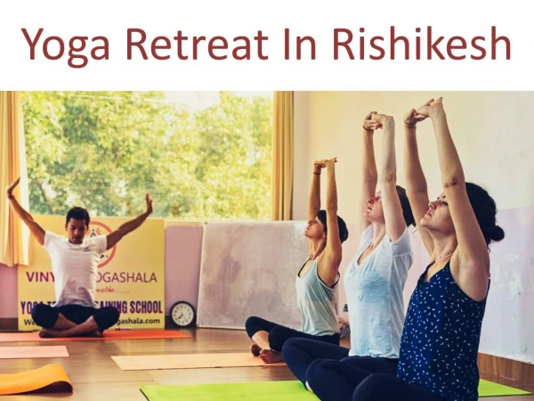 Want to Know More About Yoga Retreat in Rishikesh? The New Fuss About Yoga Retreat!