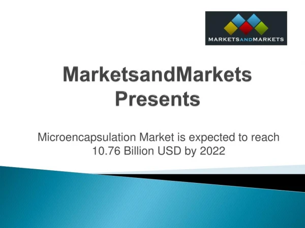 Microencapsulation Market is expected to reach 10.76 Billion USD by 2022