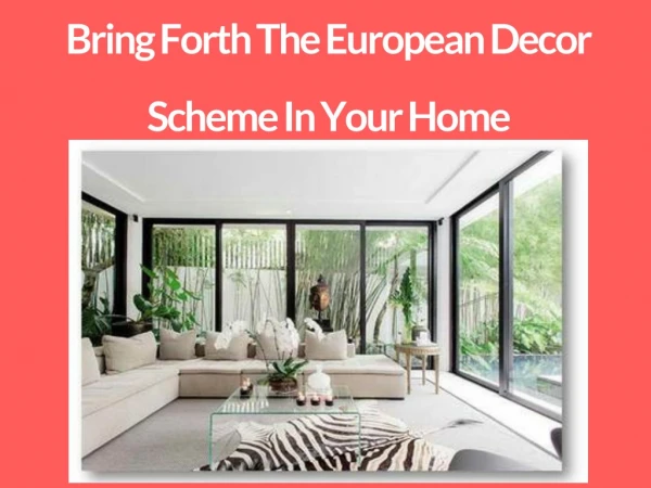 Bring Forth The European Decor Scheme In Your Home