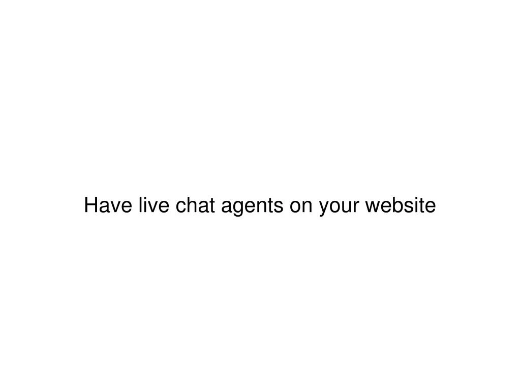 have live chat agents on your website