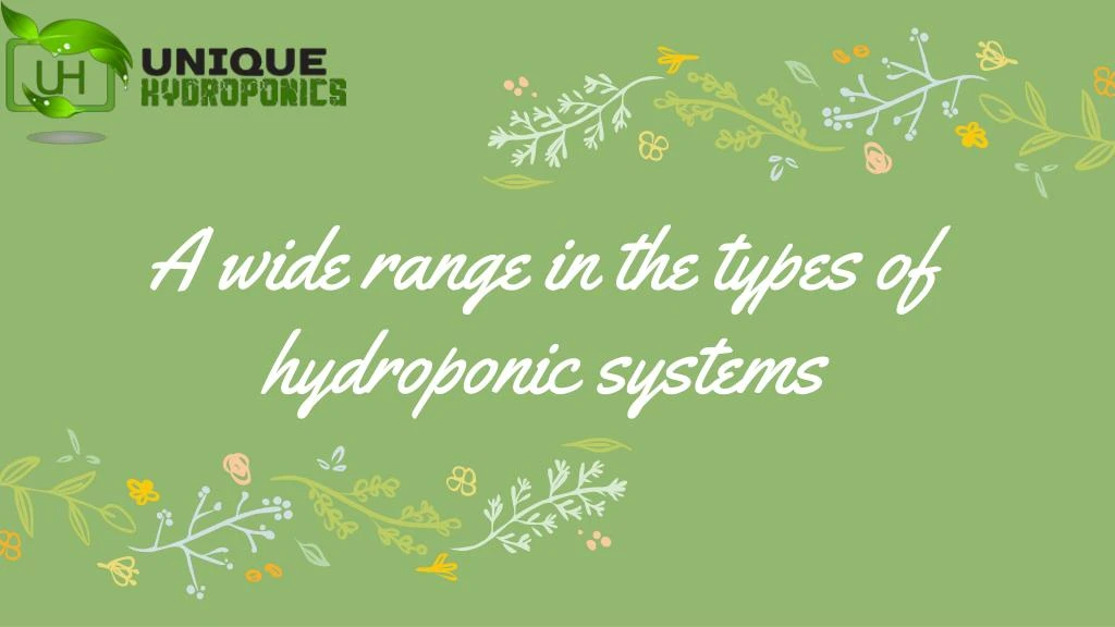 a wide range in the types of hydroponic systems