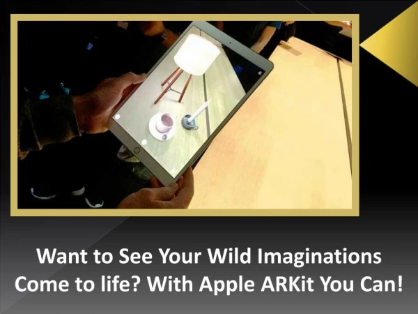Want to See Your Wild Imaginations Come to life? With Apple ARKit You Can!