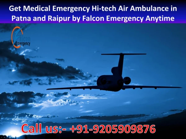 Get Medical Emergency Hi-tech Air Ambulance in Patna and Raipur by Falcon Emergency Anytime