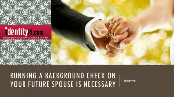 Running a Background Check on Your Future Spouse is Necessary