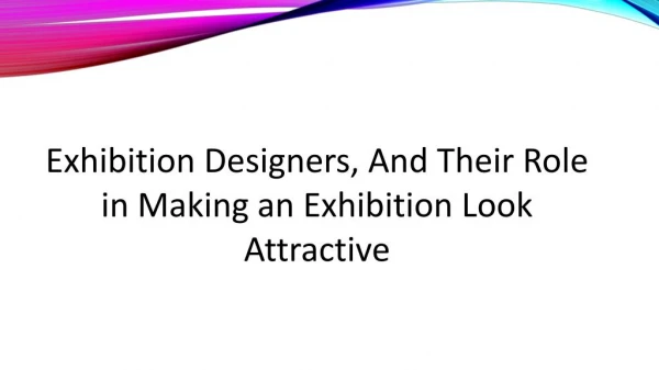 Exhibition Designers, And Their Role in Making an Exhibition Look Attractive