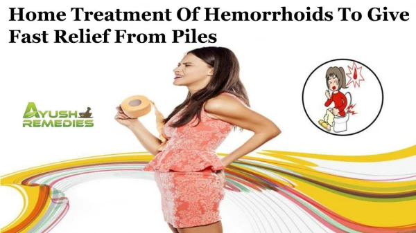 Home treatment of Hemorrhoids to Give Fast Relief from Piles