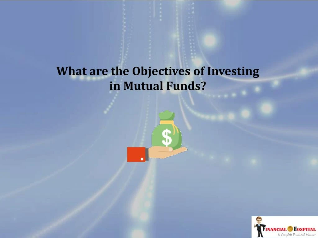 what are the objectives of investing in mutual