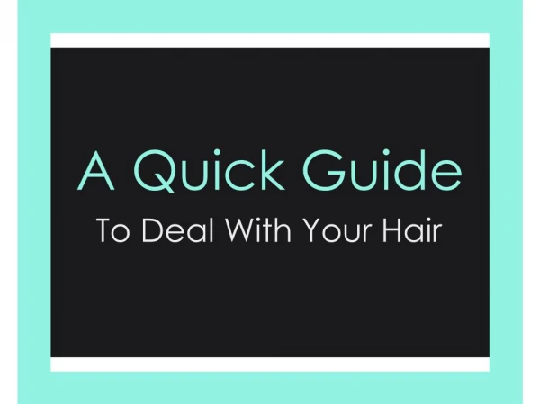 A Quick Guide To Deal With Your Hair