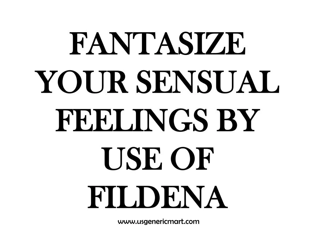 fantasize your sensual feelings by use of fildena