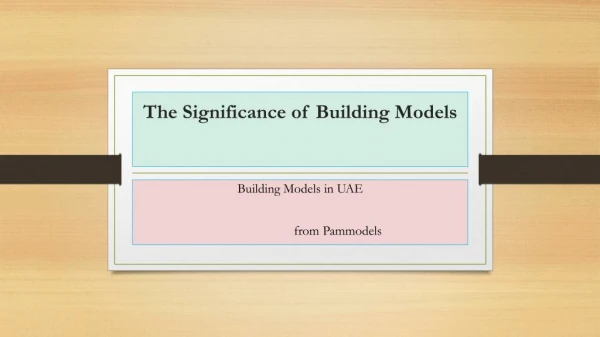 The Significance of Building Models UAE