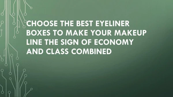 Choose the best eyeliner boxes