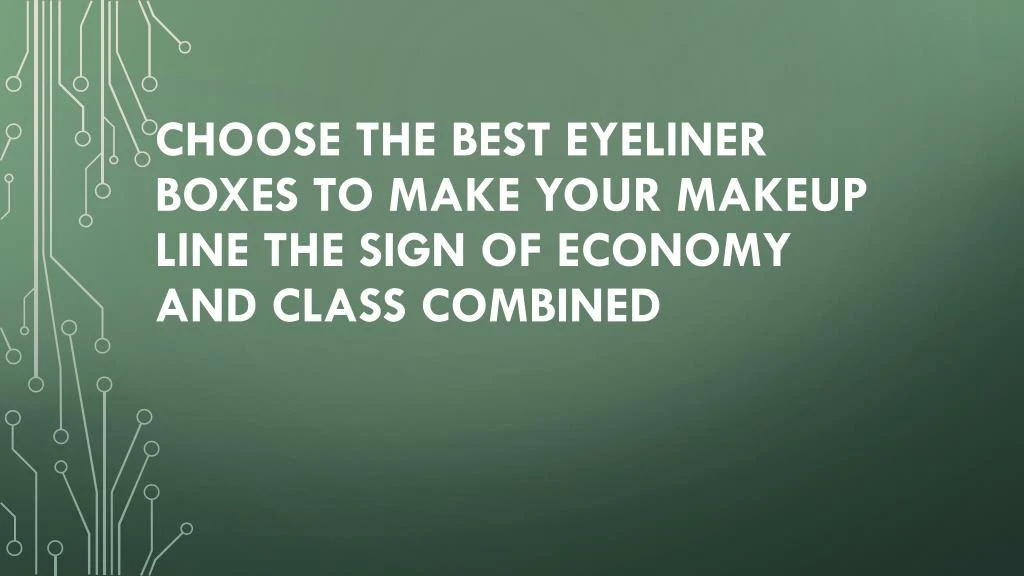 choose the best eyeliner boxes to make your makeup line the sign of economy and class combined