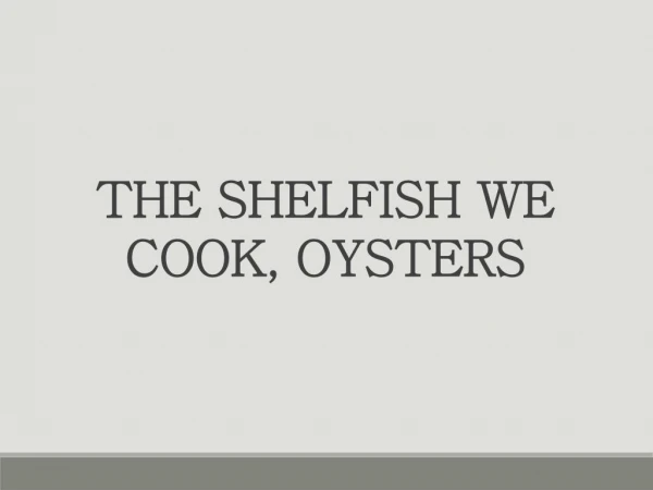 The Shellfish We Cook, Oysters