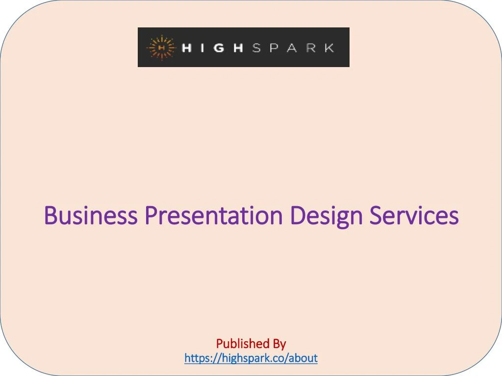 business presentation design services published by https highspark co about