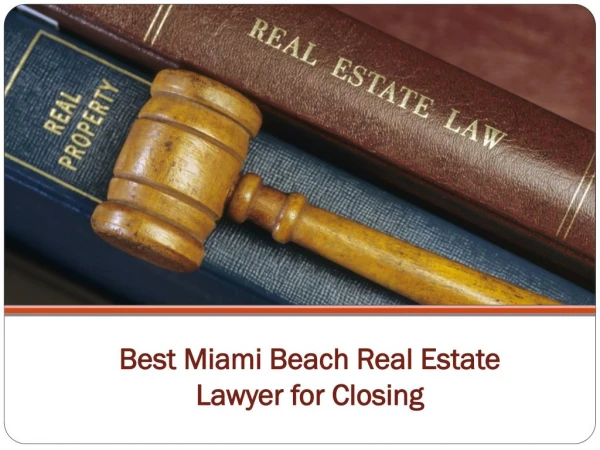 Best Miami Beach Real Estate Lawyer for Closing