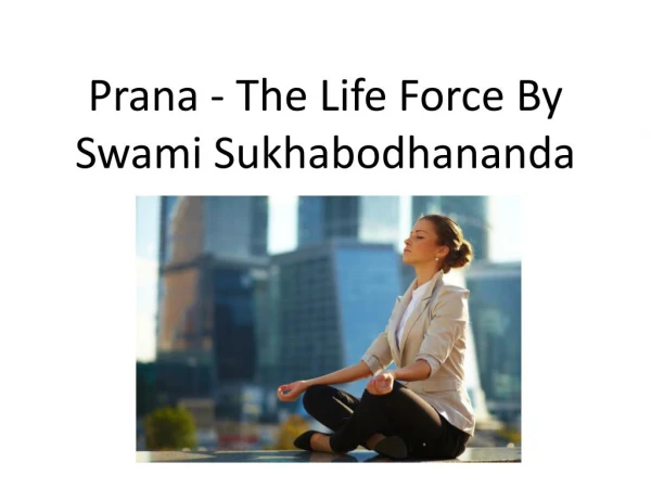Prana - the life force by swami sukhabodhananda