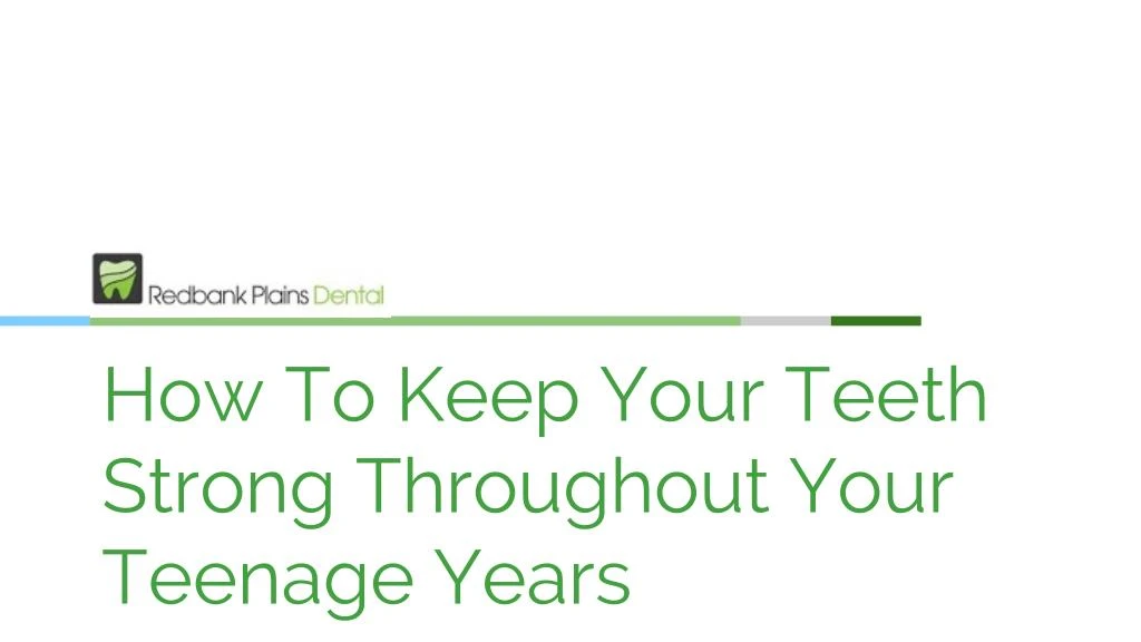 how to keep your teeth strong throughout your teenage years