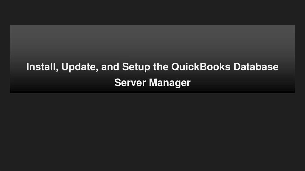 install update and setup the quickbooks database server manager