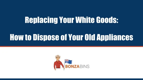 Replacing Your White Goods: How to Dispose of Your Old Appliances - Bonza Bins