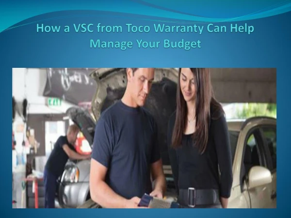 How a VSC from Toco Warranty Can Help Manage Your Budget