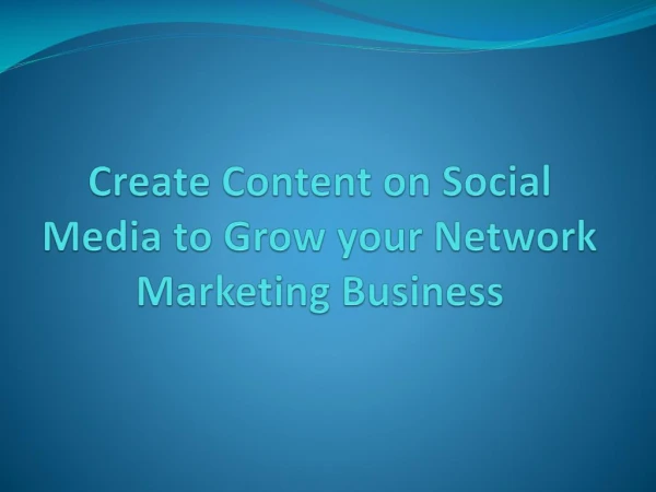 Create Content on Social Media to Grow your Network Marketing Business