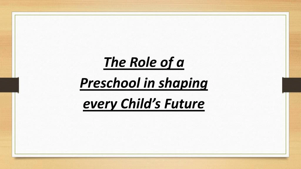 the role of a preschool in shaping every child