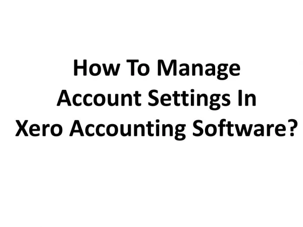 How to Manage Account Settings in Xero Accounting Software?