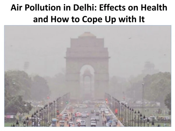 Air Pollution in Delhi: Effects on Health and How to Cope Up with It