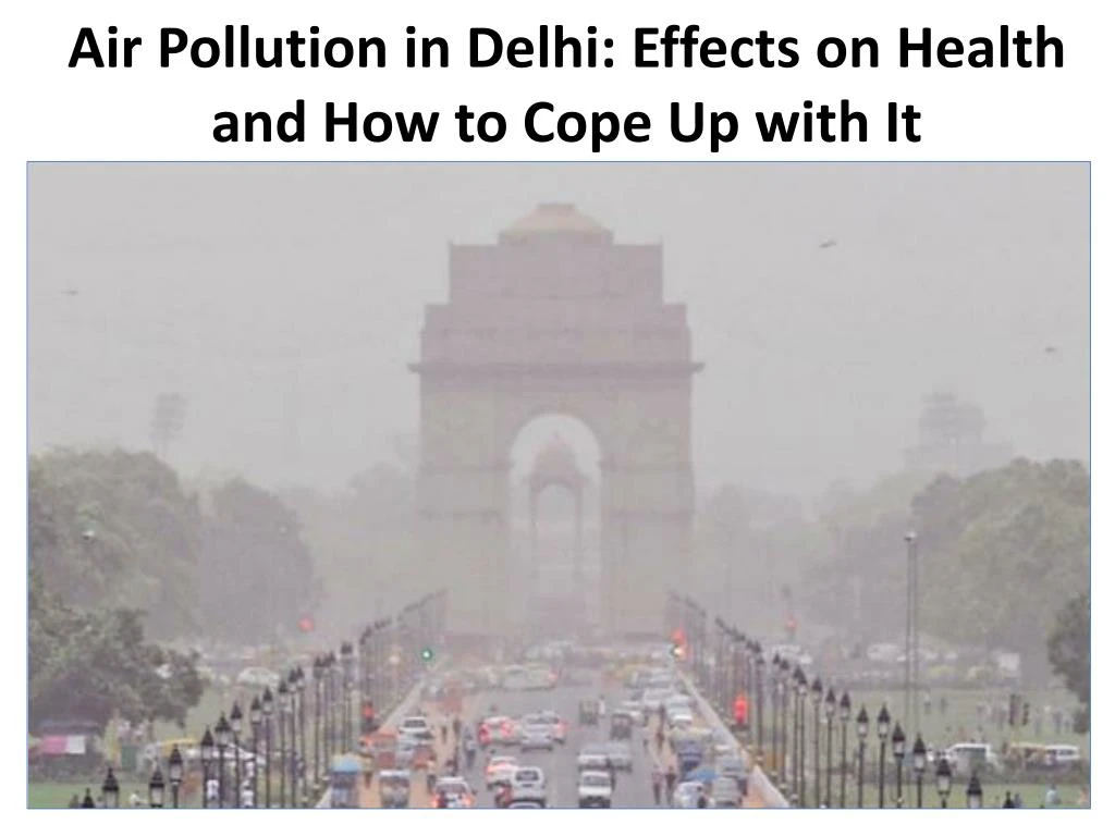 air pollution in delhi effects on health and how to cope up with it