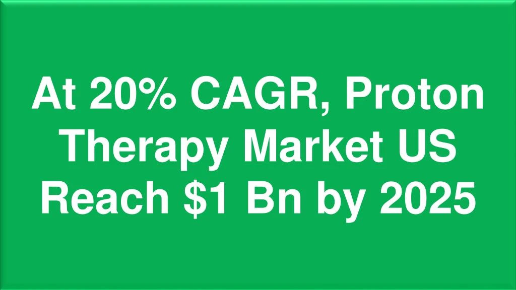 at 20 cagr proton therapy market us reach